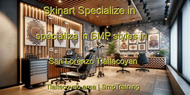 Skinart Specialize in specialize in SMP styles in San Lorenzo Tlaltecoyan  Tlaltecoyac area | SmpTraining | SmpClasses | SkinartTraining-Mexico